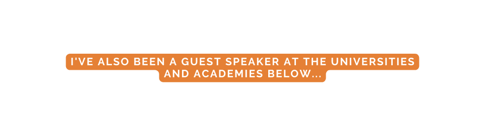 I ve also been a guest speaker at the universities and academies below